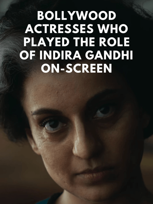 Bollywood Actresses Who Played The Role Of Indira Gandhi​ On-Screen